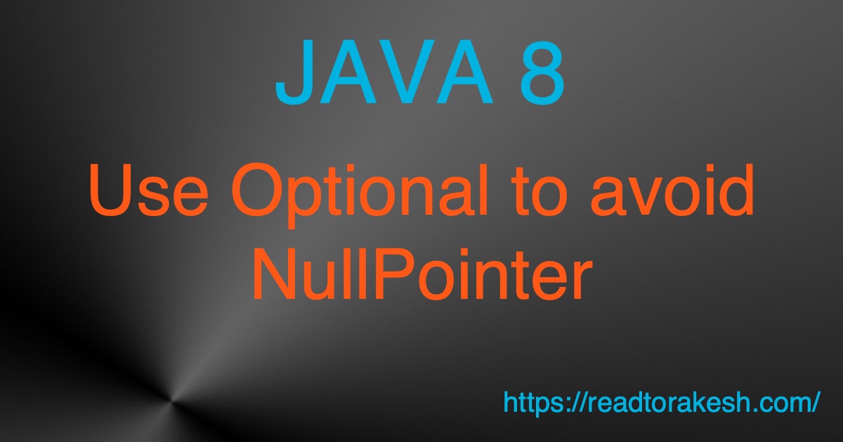 Optional in Java 8 to avoid NullPointer