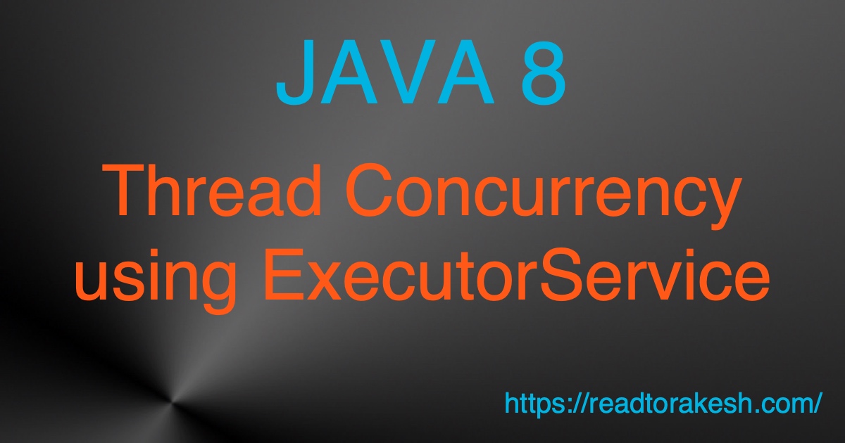 Thread Concurrency using ExecutorService in Java 8 1200x630