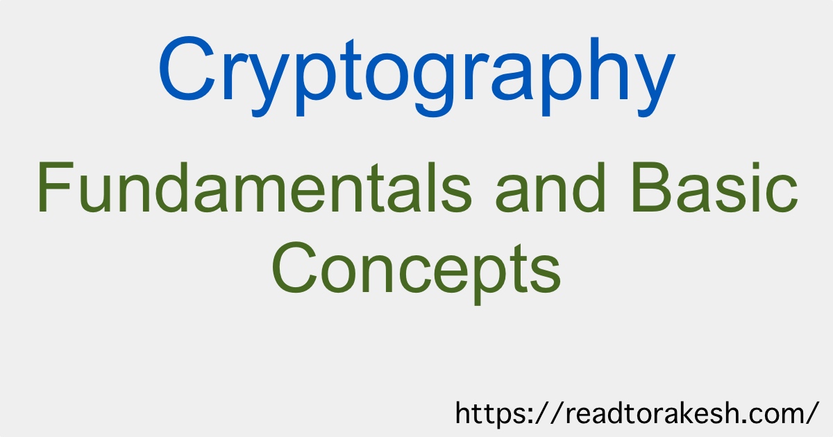 Cryptography Fundamentals and Basic Concepts